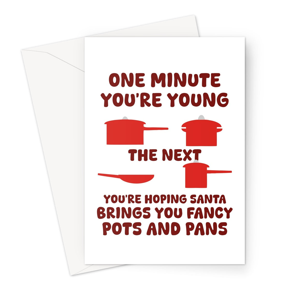 One Minute You're Young The Next You're Hoping Santa Brings You Fancy Pots and Pans Funny Christmas Gift Greeting Card