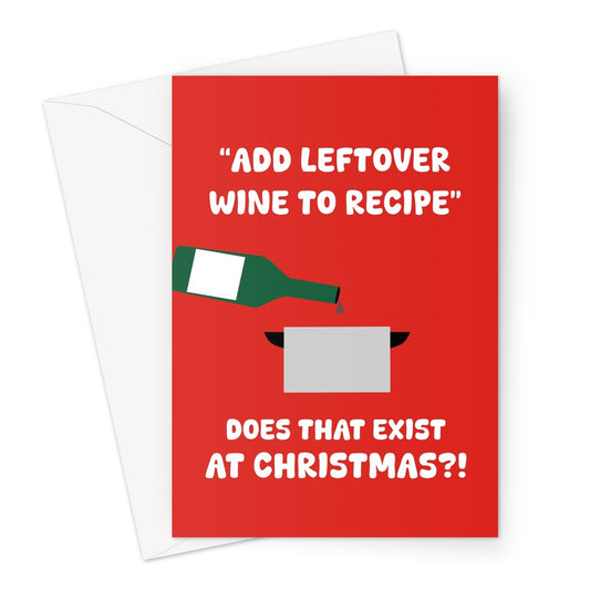 Add Leftover Wine To Recipe, Does That Exist At Christmas?! Funny Alcohol Cooking Greeting Card