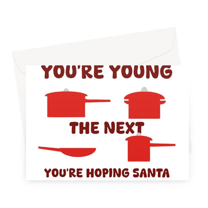 One Minute You're Young The Next You're Hoping Santa Brings You Fancy Pots and Pans Funny Christmas Gift Greeting Card