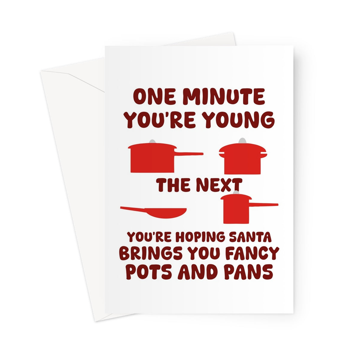 One Minute You're Young The Next You're Hoping Santa Brings You Fancy Pots and Pans Funny Christmas Gift Greeting Card