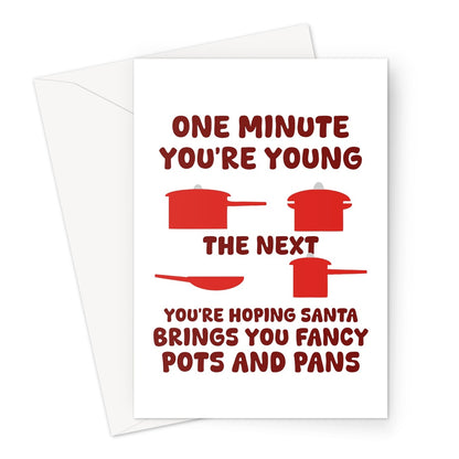 One Minute You're Young The Next You're Hoping Santa Brings You Fancy Pots and Pans Funny Christmas Gift Greeting Card