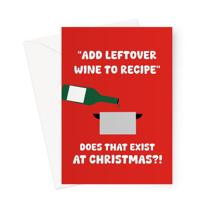 Add Leftover Wine To Recipe, Does That Exist At Christmas?! Funny Alcohol Cooking Greeting Card