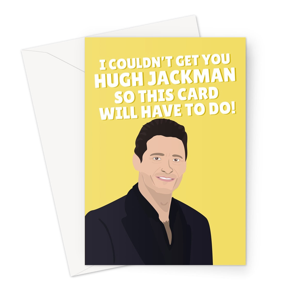 I Couldn't Get You Hugh Jackman So This Card Will Have To Do Funny Birthday Fancy Fan Celebrity Actor Film Movie Greeting Card