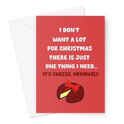 I Don't Want a Lot For Christmas, CHEESE Obviously Funny Song Food Gift Greeting Card