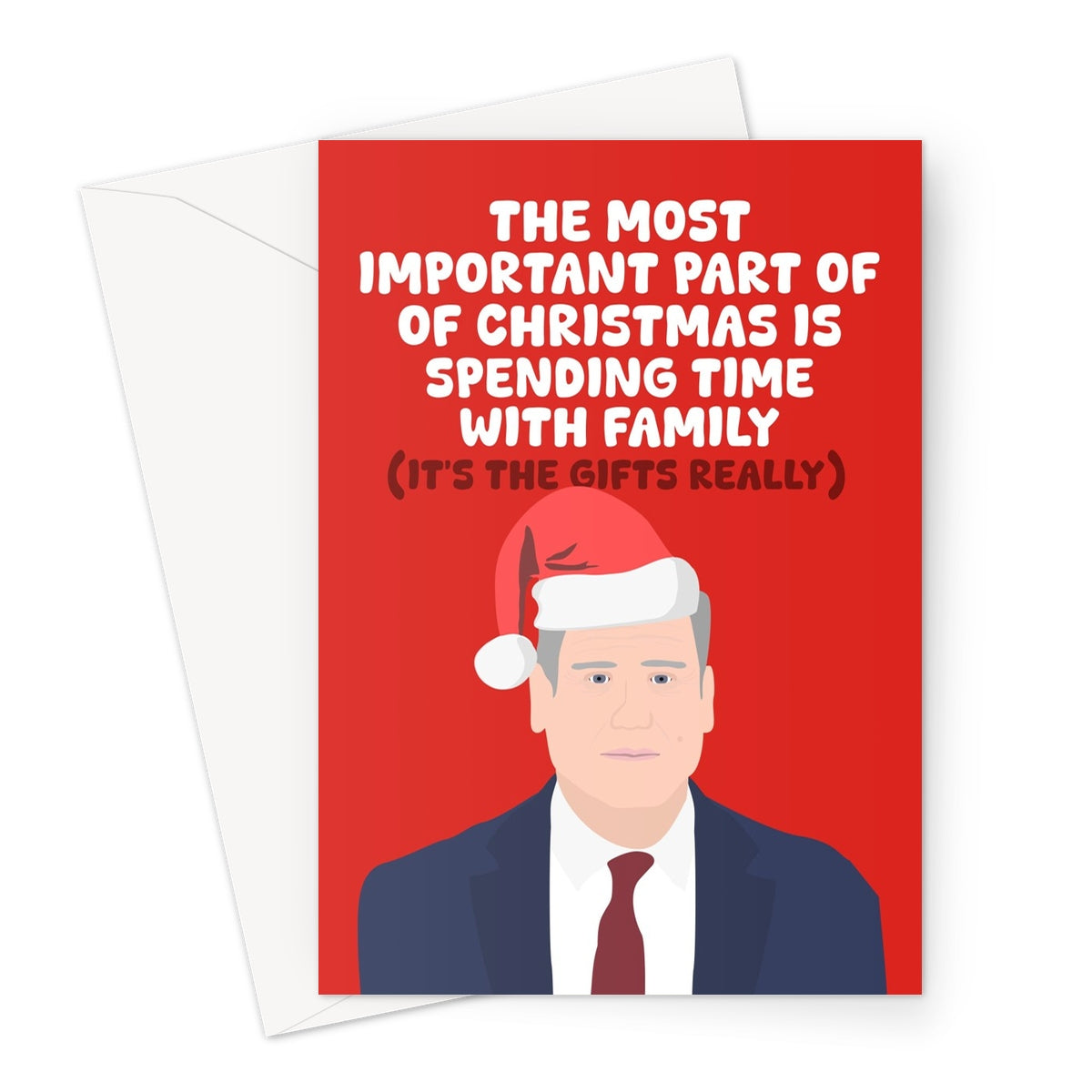 The Most Important Part Of Your Christmas is Spending Time With Family (It's The Gifts) Keir Starmer PM Labour Funny Greeting Card