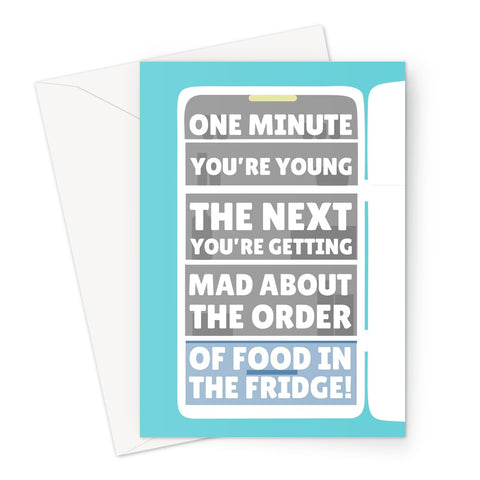 One Minute You're Young The Next You're Getting Mad About The Order Of Food In The Fridge Funny Birthday Getting Older Cooking Greeting Card