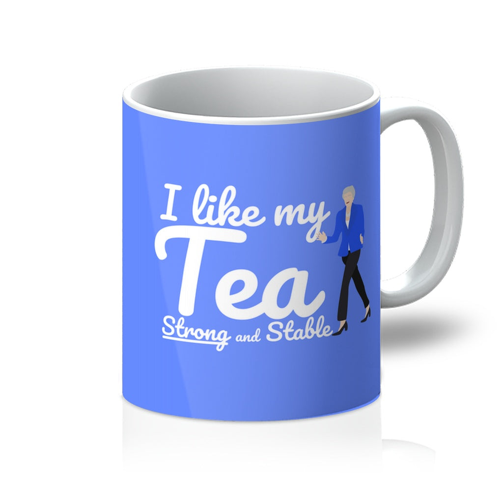 I Like My Tea Strong and Stable Theresa May Mug