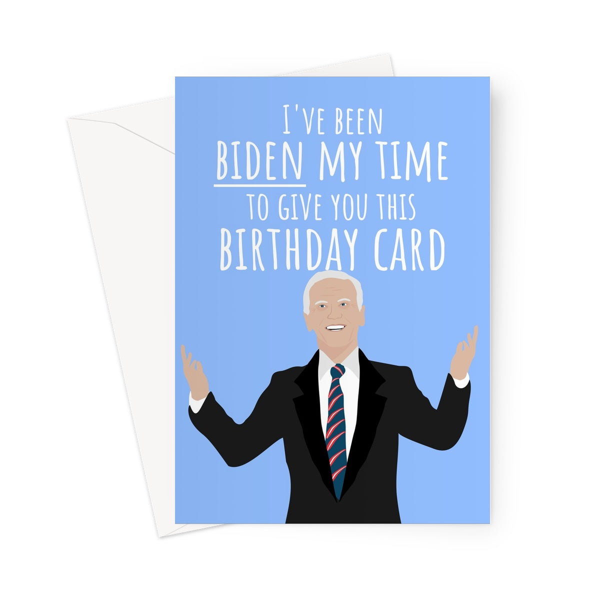 I've Been Biden My Time to Give You This Birthday Card Joe Funny Politics USA Democrat Obama Trump 2020 Hilarious Pun Greeting Card