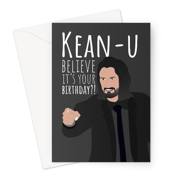 Kean - u Believe It's Your Birthday ?! Funny Happy Keanu Reeves Fan Film Movie Breathtaking   Greeting Card
