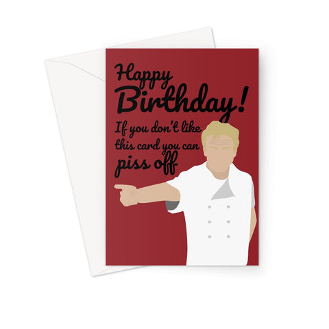 Gordon Ramsay Rude Birthday Card - 'If You Don't Like This Card, Piss Off'