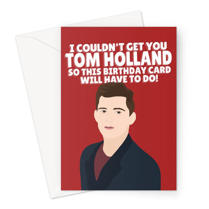 I Couldn't Get You Tom Holland BIRTHDAY Funny Fan Film Celebrity Love Greeting Card