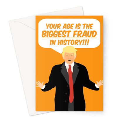 Your Age is the Biggest Fraud in History Donald Trump Funny 2020 Election Joe Biden Politics Birthday Orange Joke Greeting Card