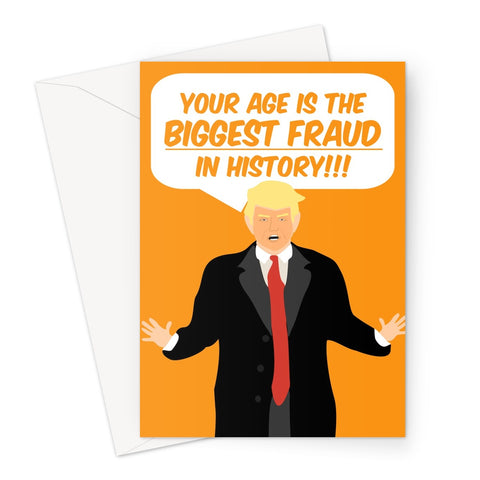 Your Age is the Biggest Fraud in History Donald Trump Funny 2020 Election Joe Biden Politics Birthday Orange Joke Greeting Card