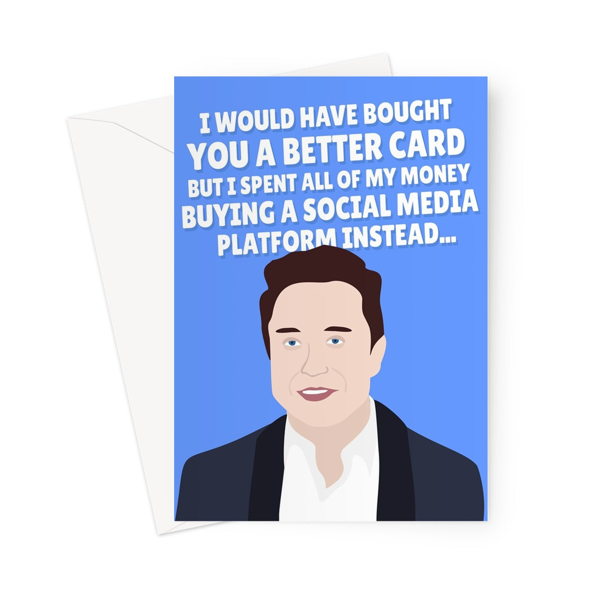 Elon Musk I Would Have Got You A Better Card But I Bought A Social Media Platform Instead Funny Birthday Anniversary Twitter Greeting Card