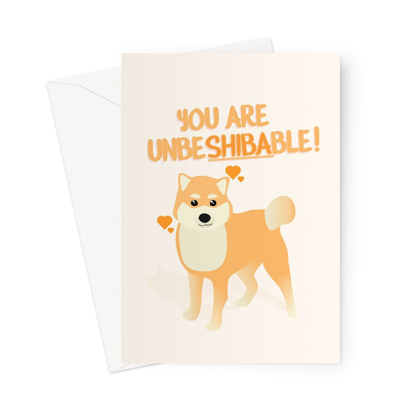 You Are UnbeSHIBAble Cute Shiba Inu Japanese Dog Fan Pun Unbelievable Kawaii  Greeting Card