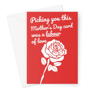 Picking You This Mother's Day Card Was A Labour Of Love Funny Politics Rose Love Greeting Card