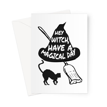 Hey Witch, Have a Magical Day Funny Halloween Collection Birthday Anniversary Bitch Spooky Scary Broom Black Cat Greeting Card