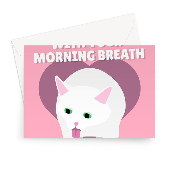 I Put Up With Your Morning Breath Because I Love You Funny Sick Cat pet Valentine's Day Anniversary Tiktok Greeting Card