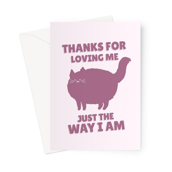 Thanks For Loving Me Just The Way I Am Valentine's Day Anniversary Fat Chubby Cute Cat Kitty Pink Greeting Card