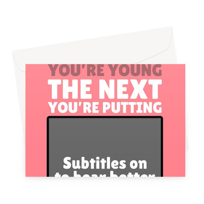 One Minute You're Young The Next You're Putting Subtitles On To Hear Better Funny Getting Older Birthday Streaming TV Film Greeting Card