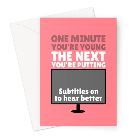 One Minute You're Young The Next You're Putting Subtitles On To Hear Better Funny Getting Older Birthday Streaming TV Film Greeting Card