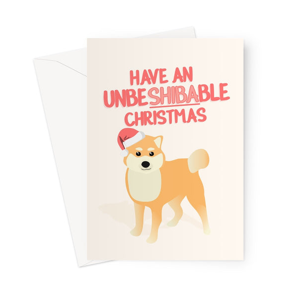 Have an UnbeSHIBAble Christmas Funny Cute Dog Animal Pun Unbelievable Shibe Doge Shiba Inu Japan Japanese Kawaii Greeting Card