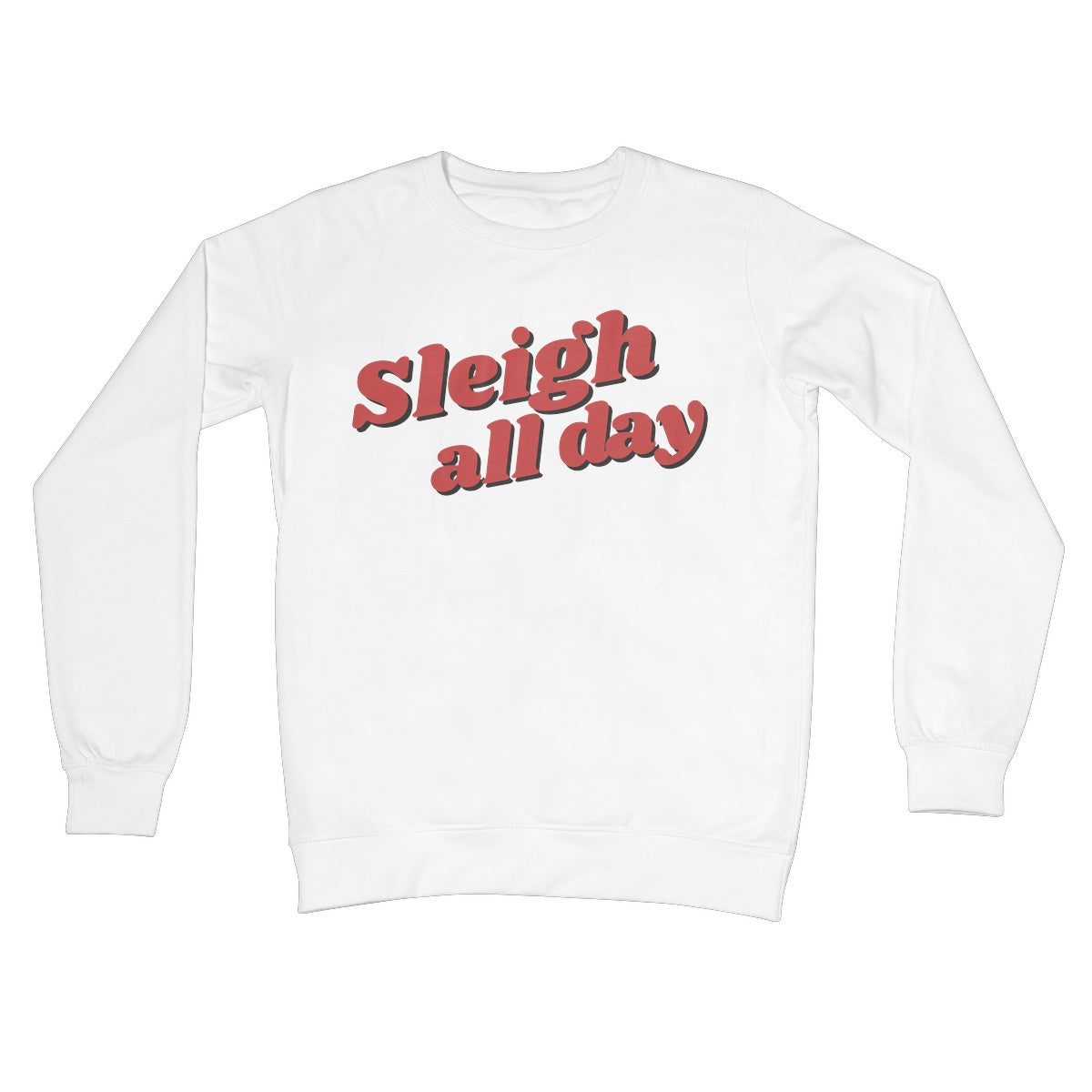 Sleigh All Day Christmas Xmas Jumper Slay Funny Feminist Gift Text Style Crew Neck Sweatshirt