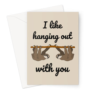 I like hanging out with you sloth Greeting Card