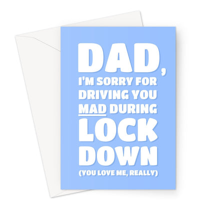 Dad I'm Sorry For Driving You Mad During Lockdown Funny Meme Father's Day Birthday Covid Pandemic UK Greeting Card