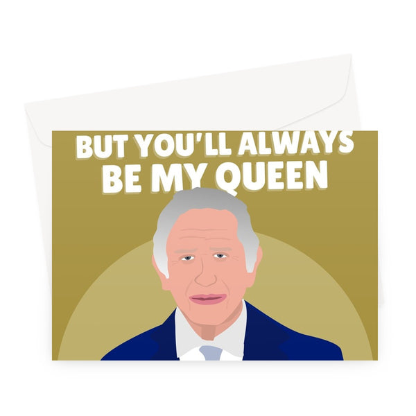 There May Be A New King But You'll Always Be My Queen Mother's Day Mum Funny Royal Charles  Greeting Card