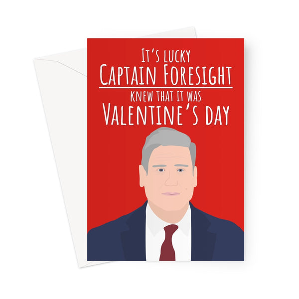 It's Lucky Captain Foresight Knew That It Was Valentine's Day Keir Starmer Funny Labour Politics Political Kier Pun Greeting Card