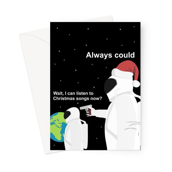 Wait I Can Listen to Christmas Songs Now? Always Could Funny Xmas Meme Fan Social Media Ohio Spacemen Astronaut Always has been Greeting Card