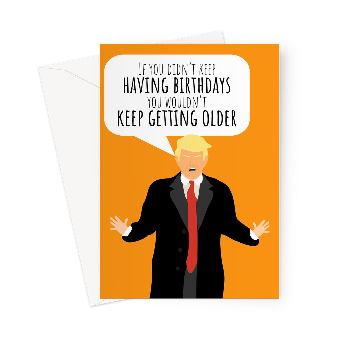 If You Didn't Keep Having Birthdays You Wouldn't Keep Getting Older Donald Trump Funny Hilarious Testing Polictics Fan Birthday President USA Corona Virus Pandemic  Greeting Card