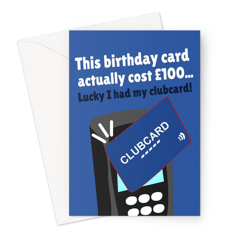 This Birthday Card Actually Cost £100.. Lucky I Had My Clubcard Funny Expensive Meme Shop Bills Food Drink  Greeting Card