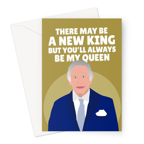 There May Be A New King But You'll Always Be My Queen Mother's Day Mum Funny Royal Charles  Greeting Card