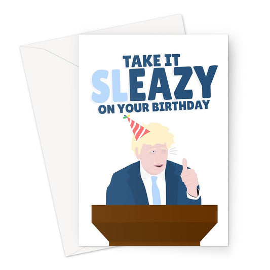 Take it SLEAZY On Your Birthday Boris Johnson Tory Sleaze Government Funny Politics Easy Relax Greeting Card