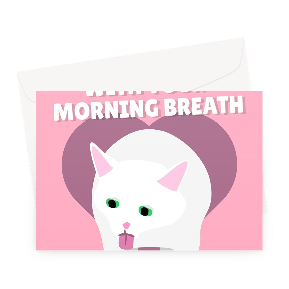 I Put Up With Your Morning Breath Because I Love You Funny Sick Cat pet Valentine's Day Anniversary Tiktok Greeting Card