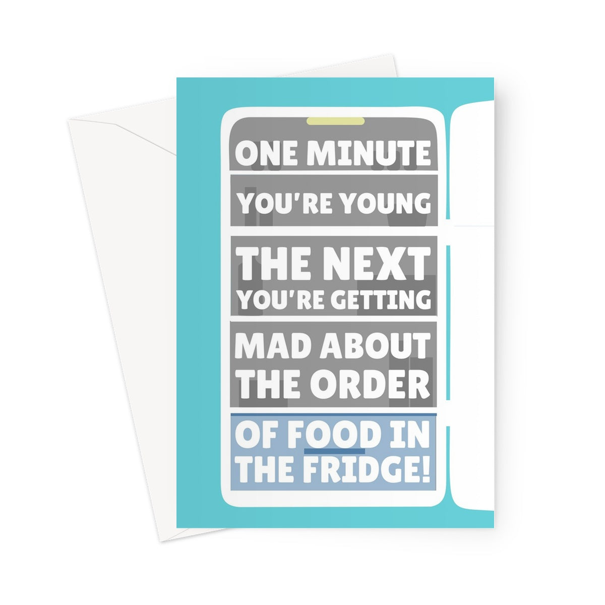 One Minute You're Young The Next You're Getting Mad About The Order Of Food In The Fridge Funny Birthday Getting Older Cooking Greeting Card