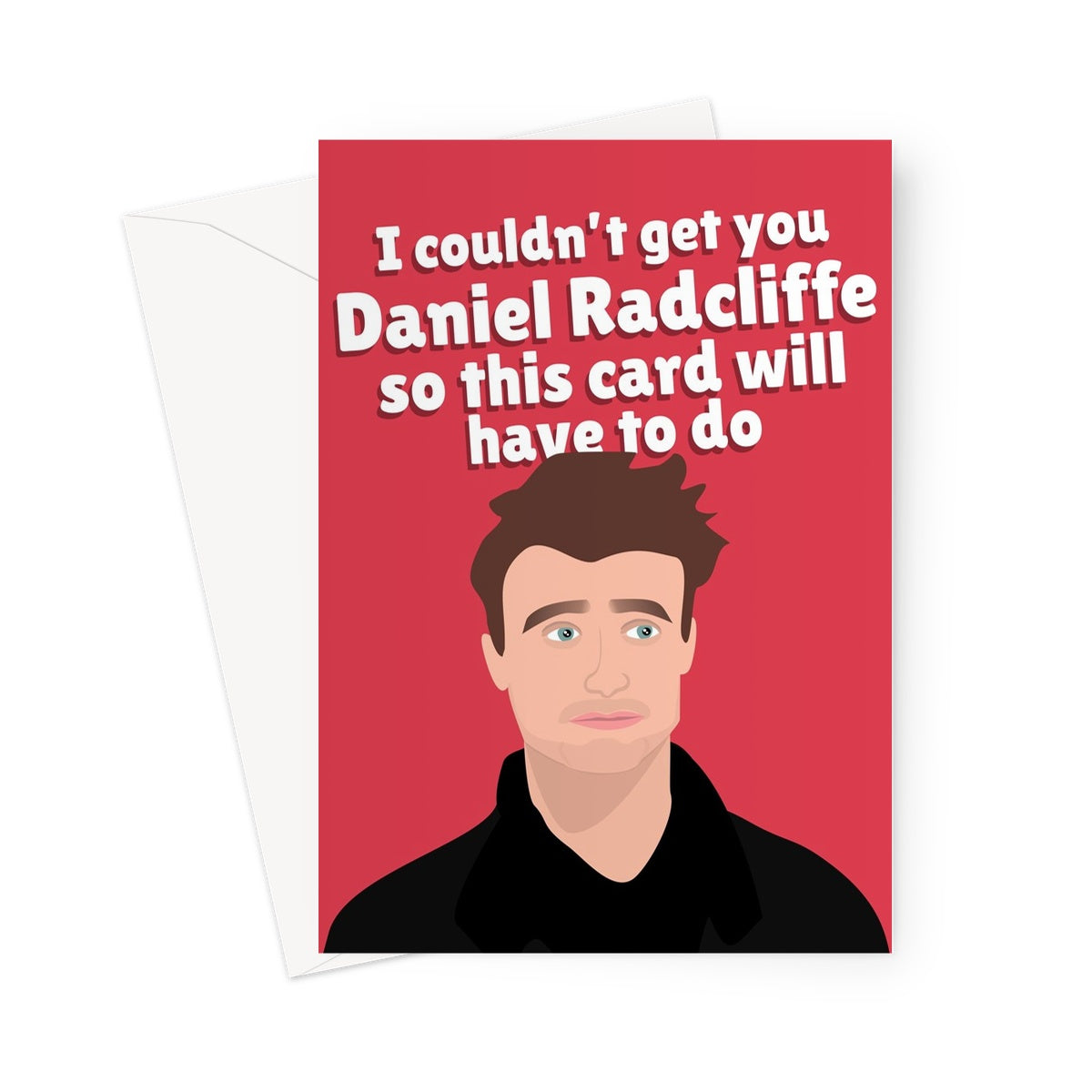 I Couldn't Get You Daniel Radcliffe So This Card Will Have To Do Birthday Anniversary Friend Fan Celebrity Greeting Card