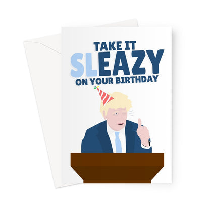 Take it SLEAZY On Your Birthday Boris Johnson Tory Sleaze Government Funny Politics Easy Relax Greeting Card