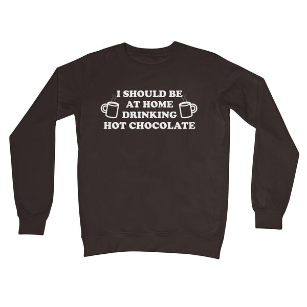 I Should be at Home Drinking Hot Chocolate Funny Christmas Jumper Gift Cute Office Work Crew Neck Sweatshirt