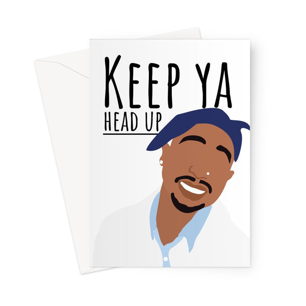 Keep Ya Head Up Tupac 2Pac Positive Love Quanrantine Pandemic Social Isolation Distance Miss You Birthday Anniversary Greeting Card