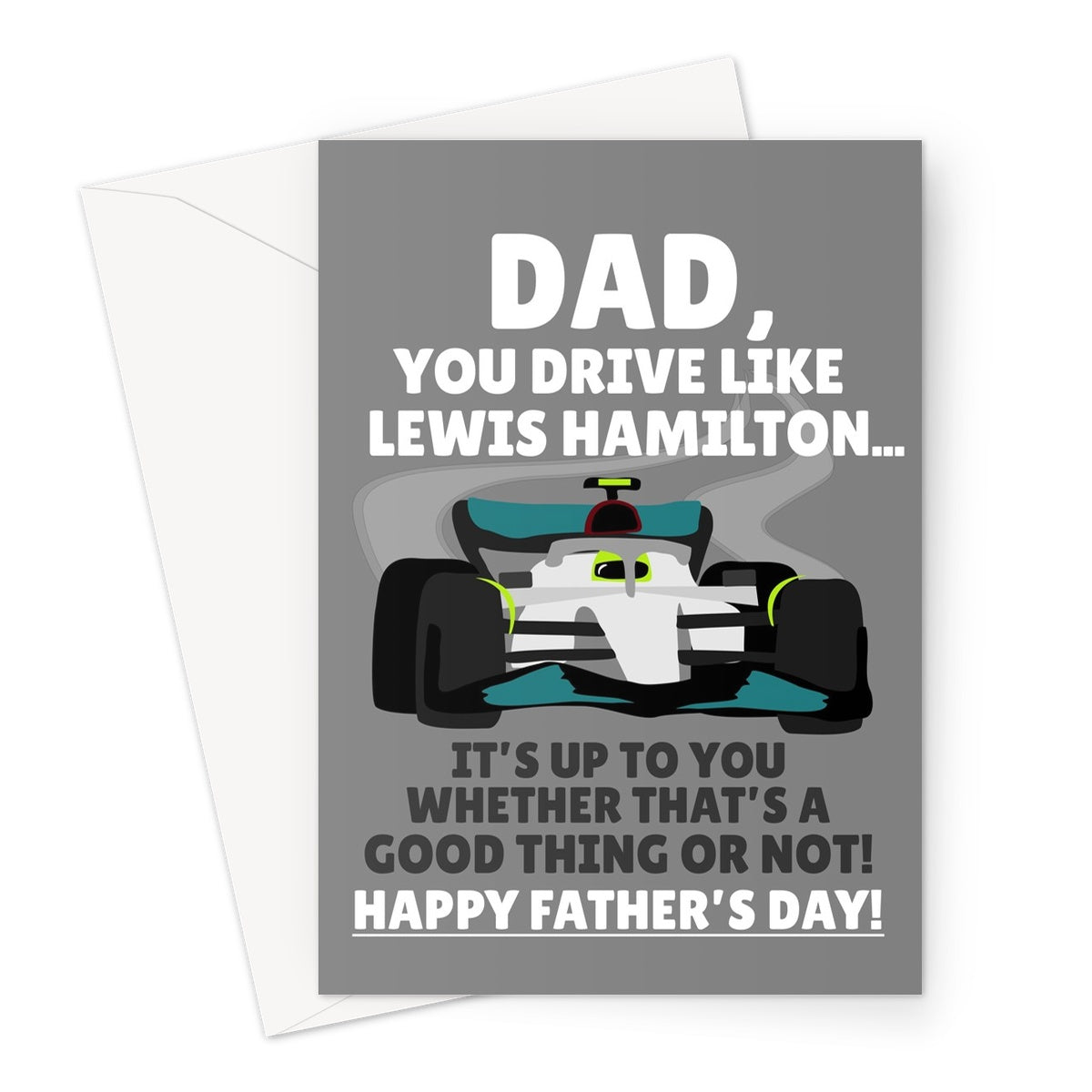 Dad You Drive Like Lewis Hamilton... It's Up To You If That's A Good Thing Father's Day Driving Racing Car Funny Fan F1 Greeting Card