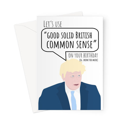 Let's Use "Good Solid British Common Sense" on your Birthday (eg. Drink Too Much) Boris Johnson Speech Tory Conservative Lockdown Unlock Easing Pandemic Pub Bar Beer Wine Greeting Card