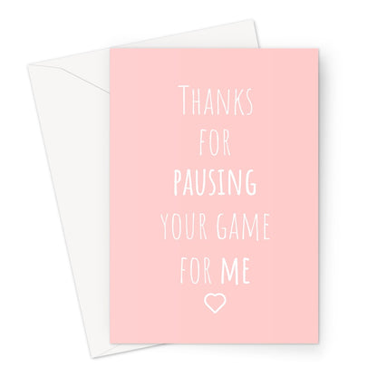 Thanks for Pausing Your Game For Me - Gamer Collection - Funny Video Game Fan Love Birthday Couple Anniversary COD Greeting Card