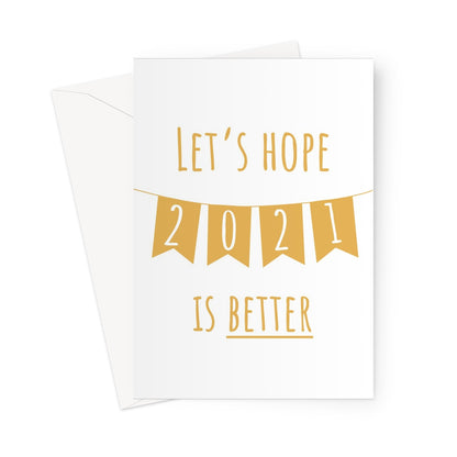 Let's Hope 2021 is Better Funny Birthday Anniversary Father's Day Quarantine Pandemic Social Distance Isolation Greeting Card