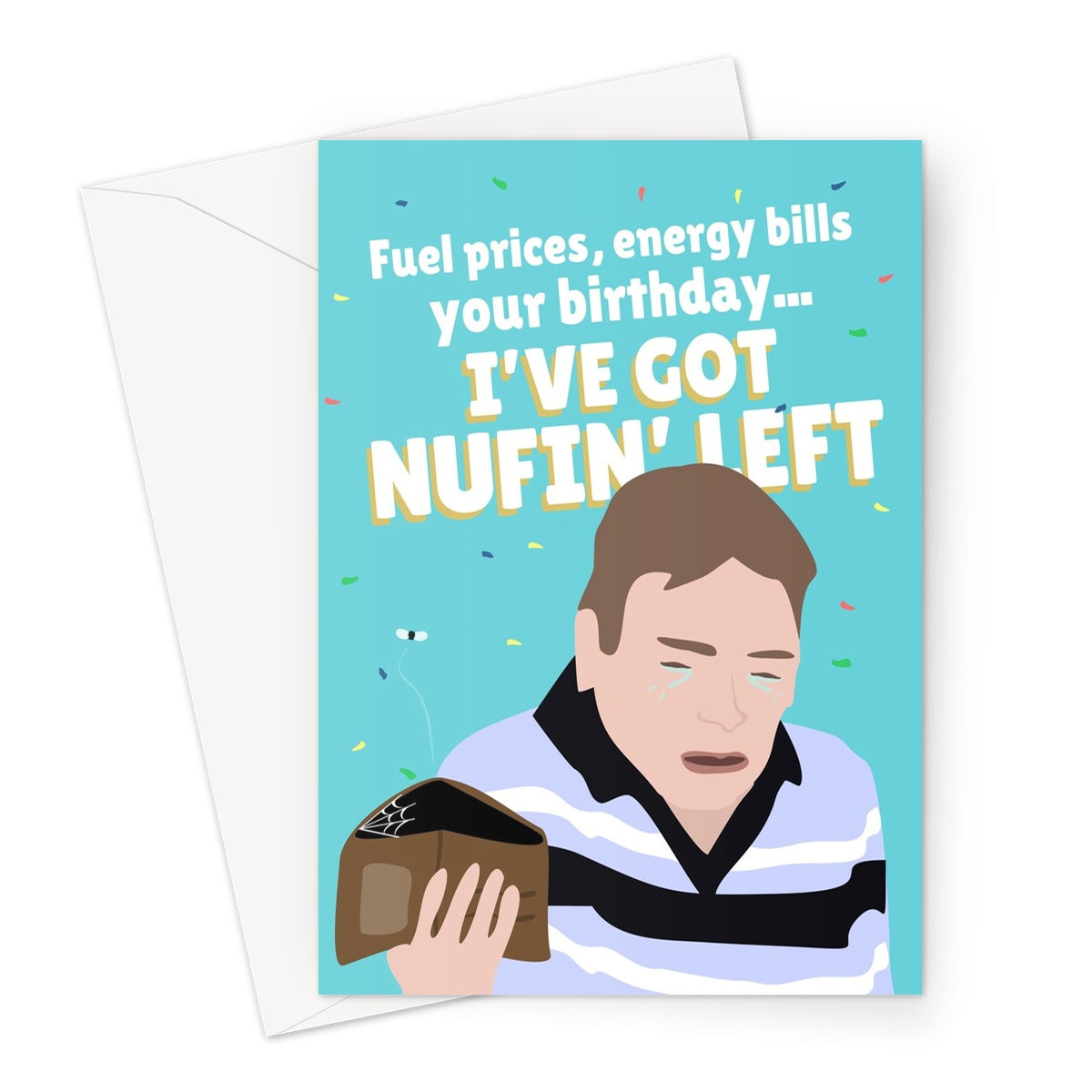 Fuel Prices, Energy Bills, Your Birthday... I've Got Nothing Left! Ian Beale Meme Crisis Money Funny Greeting Card