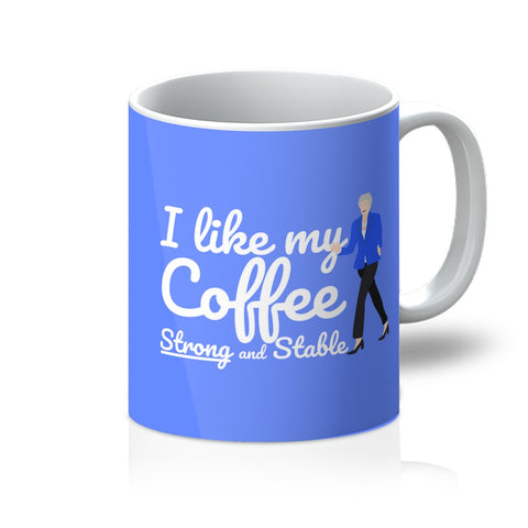 I Like My Coffee Strong and Stable Theresa May Mug