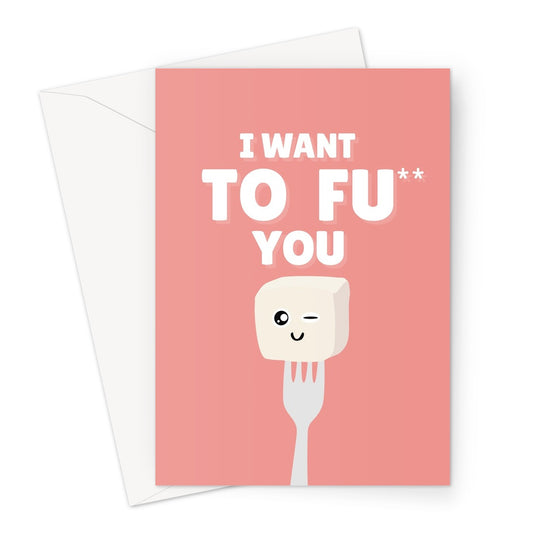 I Want TO FU You Funny Rude Cheeky Love Fan Vegan Tofu Valentine's Day Anniversary Birthday Kawaii Food Greeting Card