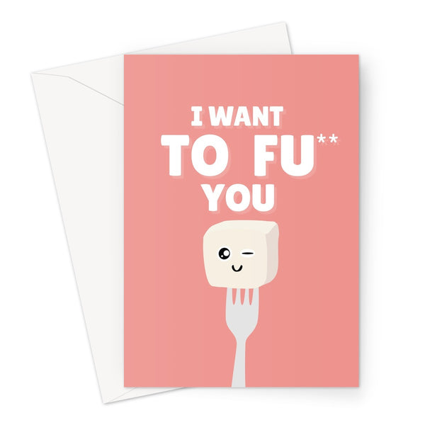 I Want TO FU You Funny Rude Cheeky Love Fan Vegan Tofu Valentine's Day Anniversary Birthday Kawaii Food Greeting Card